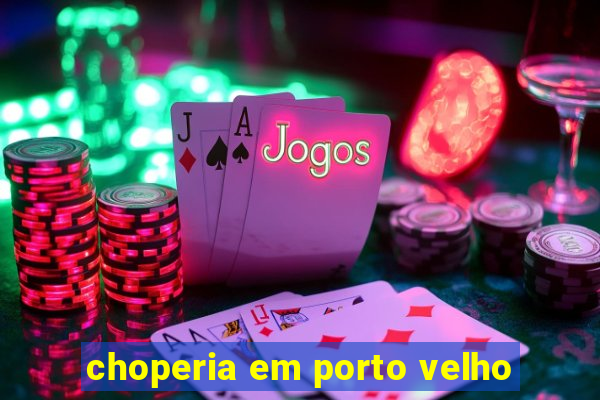 choperia em porto velho